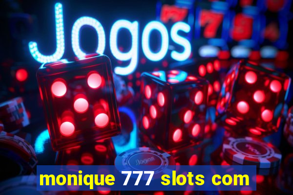 monique 777 slots com